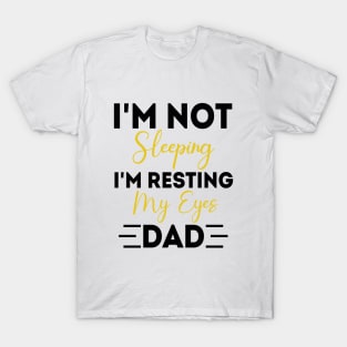 I'm Not Sleeping I'm Resting My Eyes - for best dad or Men Father Humor T-Shirt